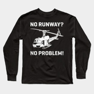 No Runway No Problem Funny Helicopter Pilot Long Sleeve T-Shirt